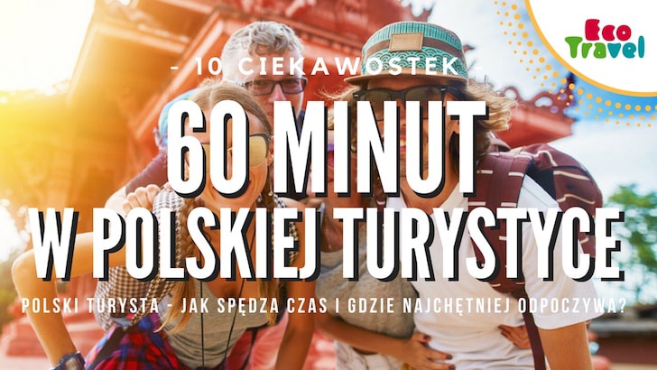 10 ciekawostek o polskim turyście czyli 60 minut polskiej turystyki